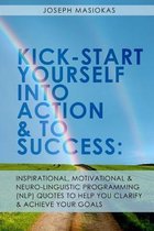 Kick-Start Yourself Into Action And To Success: