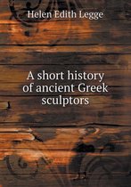 A Short History of Ancient Greek Sculptors