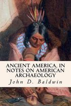 Ancient America, in Notes on American Archaeology