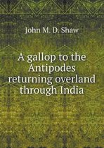 A gallop to the Antipodes returning overland through India