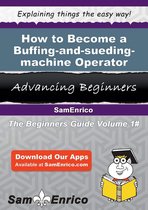How to Become a Buffing-and-sueding-machine Operator