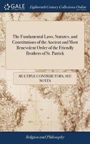 The Fundamental Laws, Statutes, and Constitutions of the Ancient and Most Benevolent Order of the Friendly Brothers of St. Patrick
