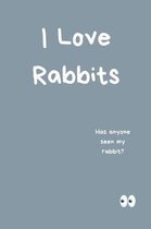 I Love Rabbits Notebook Has Anyone Seen My Rabbit?