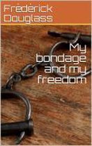 My bondage and my freedom