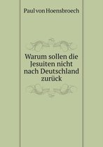 Warum sollen die Jesuiten nicht nach Deutschland zuruck