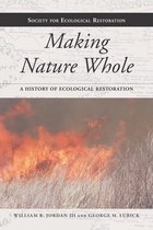 The Science and Practice of Ecological Restoration Series - Making Nature Whole