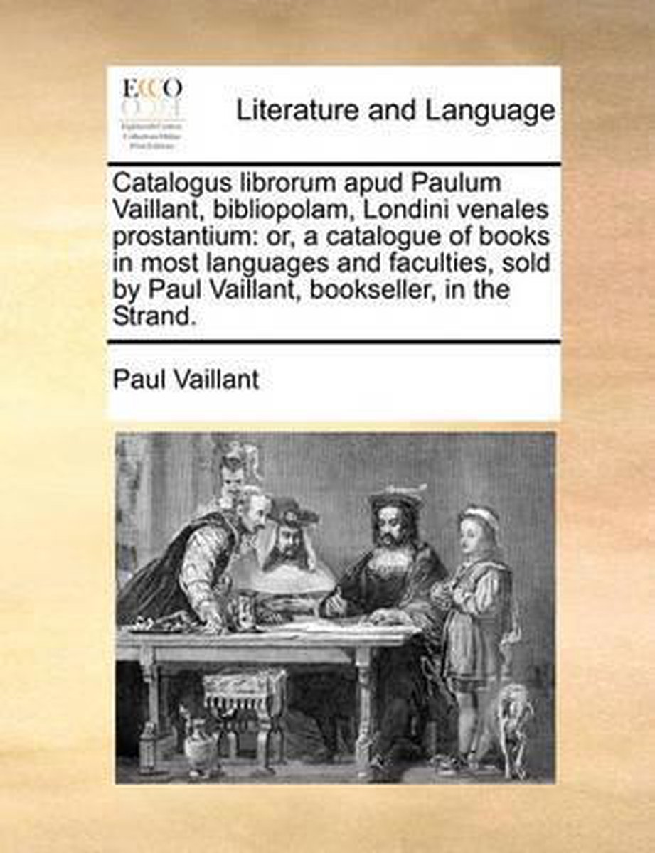 Catalogus librorum apud Paulum Vaillant, bibliopolam, Londini venales prostantium - Paul Vaillant