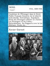 Condition de L'Etranger Dans Le Droit Public Francais Garantie de La Liberte Individuelle, Extradition, Expulsion. Droit Des Etrangers D'Ester En Just