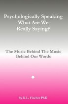 Psychologically Speaking What Are We Really Saying?