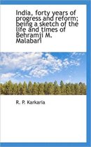 India, Forty Years of Progress and Reform; Being a Sketch of the Life and Times of Behramji M. Malab