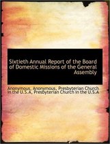 Sixtieth Annual Report of the Board of Domestic Missions of the General Assembly