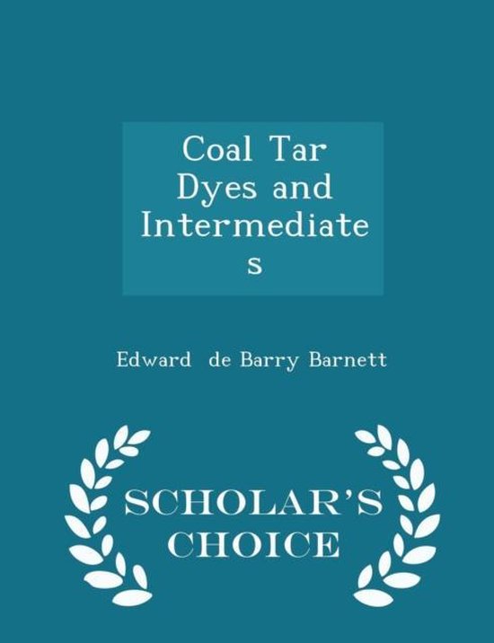Coal Tar Dyes and Intermediates Scholar's Choice Edition, Edward de
