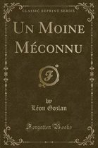 Un Moine Meconnu (Classic Reprint)