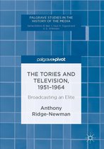 Palgrave Studies in the History of the Media - The Tories and Television, 1951-1964