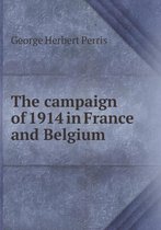 The campaign of 1914 in France and Belgium