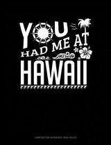 You Had Me at Hawaii: Composition Notebook