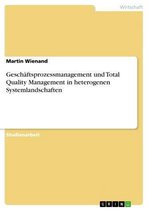 Geschäftsprozessmanagement und Total Quality Management in heterogenen Systemlandschaften