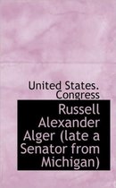Russell Alexander Alger (Late a Senator from Michigan