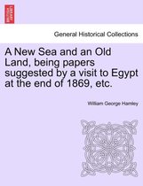 A New Sea and an Old Land, Being Papers Suggested by a Visit to Egypt at the End of 1869, Etc.