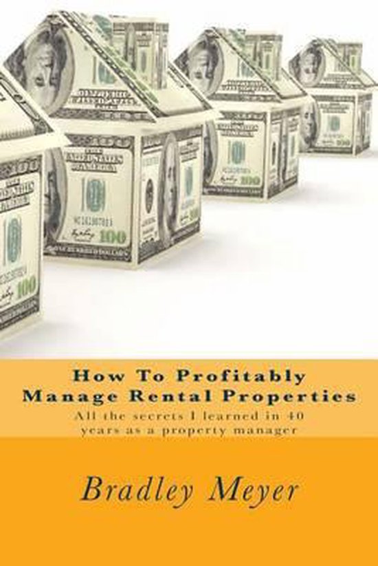 How to Profitably Manage Rental Properties, Bradley N Meyer