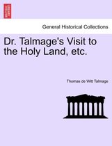 Dr. Talmage's Visit to the Holy Land, Etc.