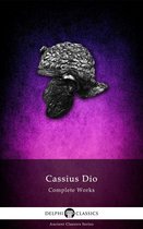 Delphi Ancient Classics 21 - Complete Works of Cassius Dio (Delphi Classics)