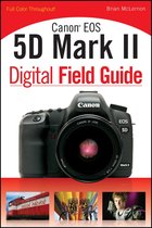 Digital Field Guide 204 - Canon EOS 5D Mark II Digital Field Guide