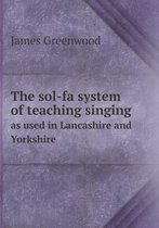 The Sol-Fa System of Teaching Singing as Used in Lancashire and Yorkshire