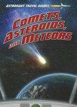 Comets, Asteroids, and Meteors (Astronaut Travel Guides)