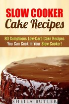 Healthy Slow Cooker - Slow Cooker Cake Recipes: 80 Sumptuous Low-Carb Cake Recipes You Can Cook in Your Slow Cooker!