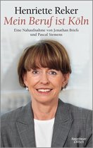 "Mein Beruf ist Köln" Henriette Reker