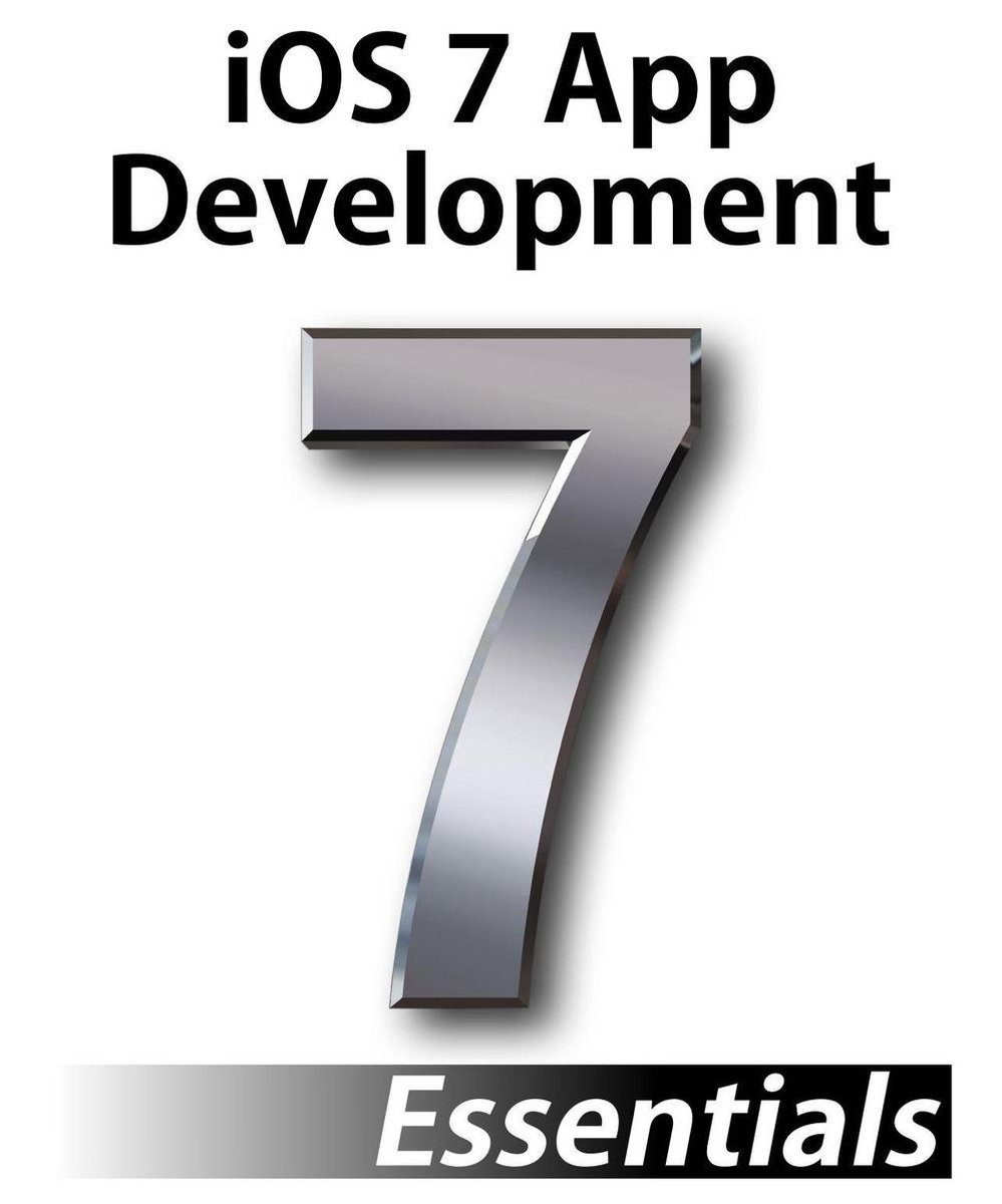 iOS 7 App Development Essentials - Neil Smyth