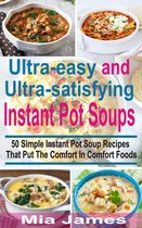 Ultra-easy and Ultra-satisfying Instant Pot Soups