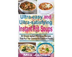 Ultra-easy and Ultra-satisfying Instant Pot Soups
