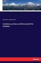 Ansichten aus Natur und Wissenschaft Für Gebildete