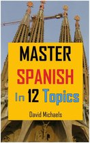 Master Spanish 2 - Master Spanish in 12 Topics: Over 170 intermediate words and phrases explained