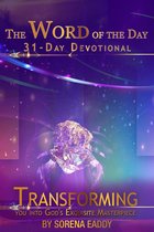 The Word of the Day: Transforming you into God's Exquisite Masterpiece 31 Day Devotional