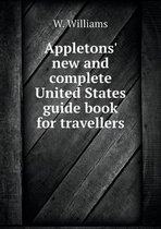 Appletons' new and complete United States guide book for travellers
