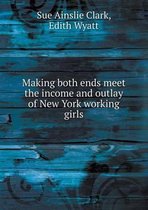 Making both ends meet the income and outlay of New York working girls