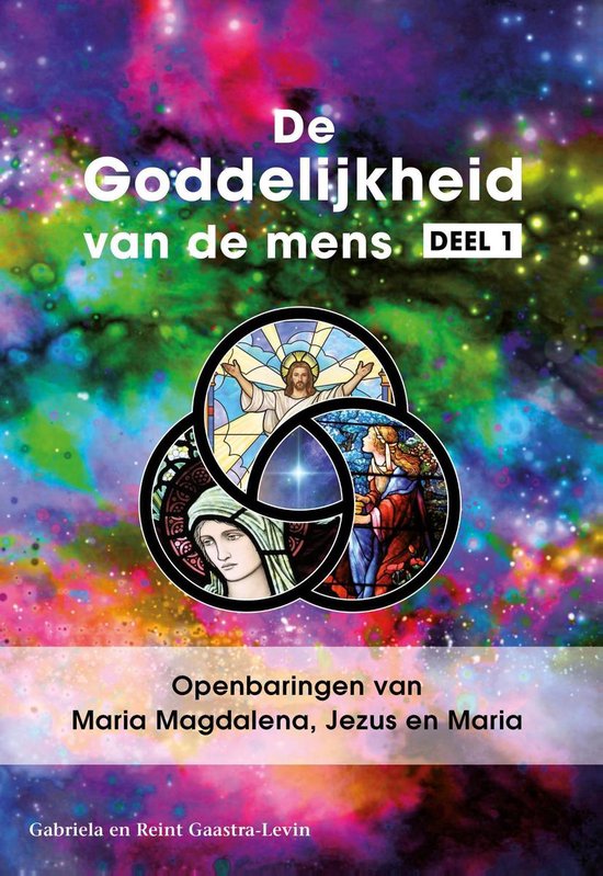 De Goddelijkheid van de mens 1 - Openbaringen van Maria Magdalena, Jezus en Maria - Gabriela Gaastra-Levin | Do-index.org