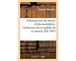 Actinomycose Du Sterno-Cléido-Mastoïdien. Actinomycose Et Syphilis de CE Muscle
