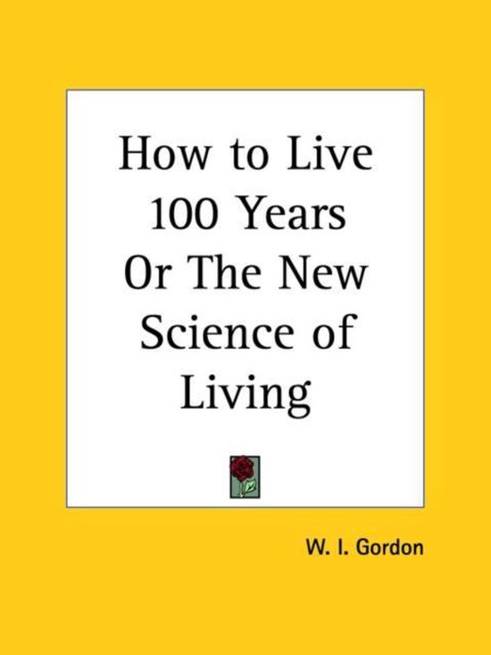 How to Live 100 Years or the New Science of Living, 1903 - cover