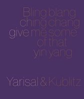 Bling blang, ching chang, give me some of that yin yang