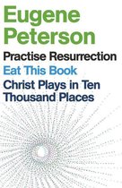 Eugene Peterson: Christ Plays in Ten Thousand Places, Eat This Book, Practise Resurrection