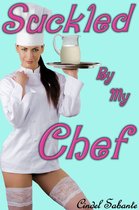 Suckled by my Chef