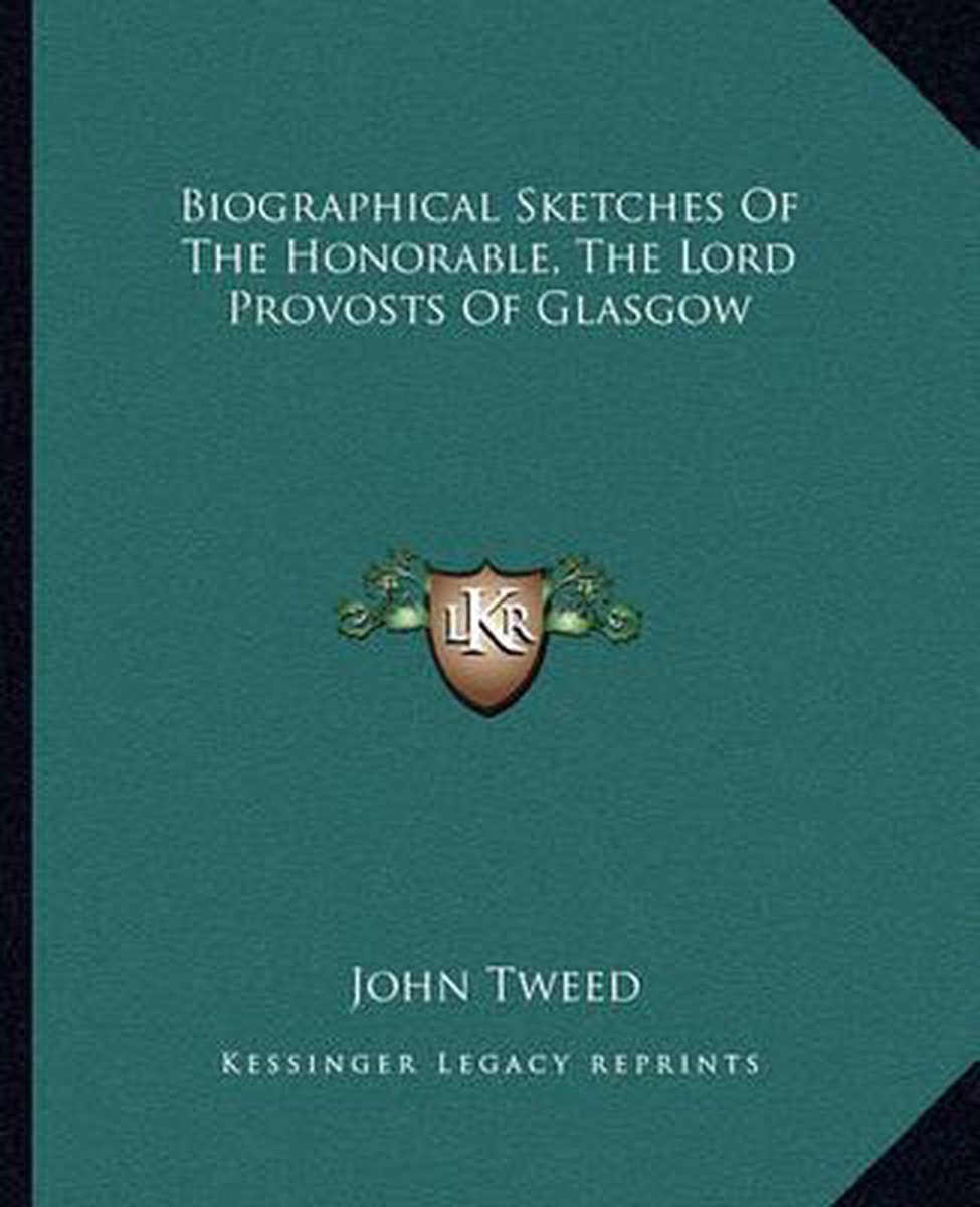 Biographical Sketches of the Honorable, the Lord Provosts of Glasgow op Prijzenvolger.com