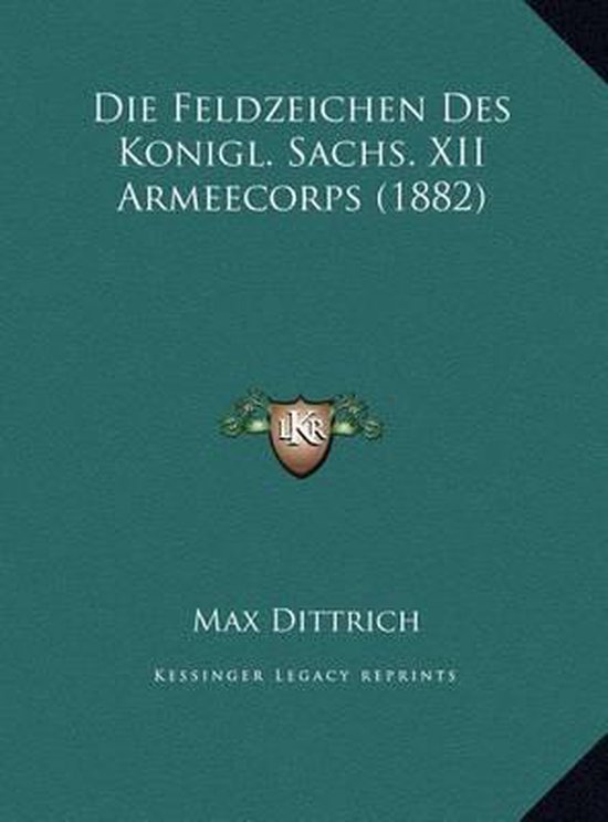 Die Feldzeichen Des Konigl. Sachs. XII Armeecorps (1882), Max Dittrich