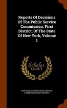 Reports of Decisions of the Public Service Commission, First District, of the State of New York, Volume 1