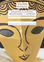 The New Antiquity - Locating Classical Receptions on Screen