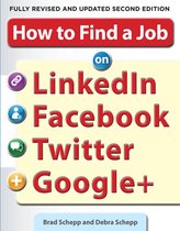 How to Find a Job on LinkedIn, Facebook, Twitter and Google+ 2/E